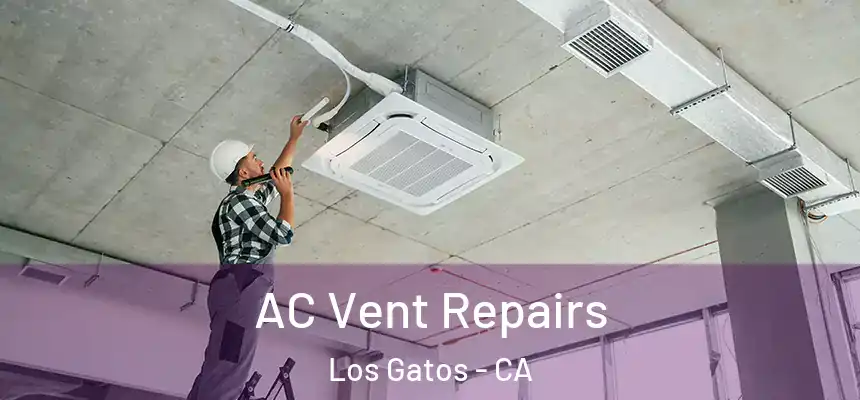  AC Vent Repairs Los Gatos - CA