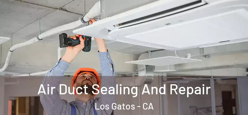 Air Duct Sealing And Repair Los Gatos - CA