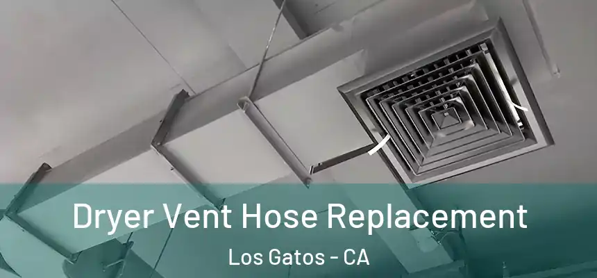  Dryer Vent Hose Replacement Los Gatos - CA