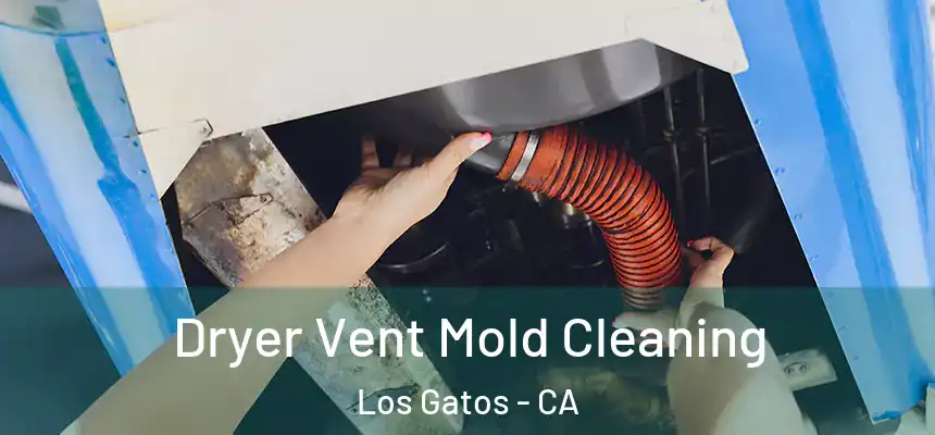  Dryer Vent Mold Cleaning Los Gatos - CA