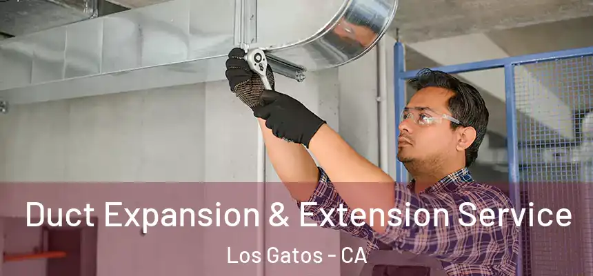  Duct Expansion & Extension Service Los Gatos - CA