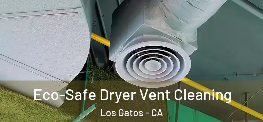  Eco-Safe Dryer Vent Cleaning Los Gatos - CA