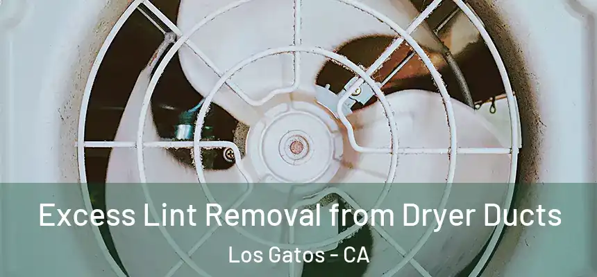  Excess Lint Removal from Dryer Ducts Los Gatos - CA