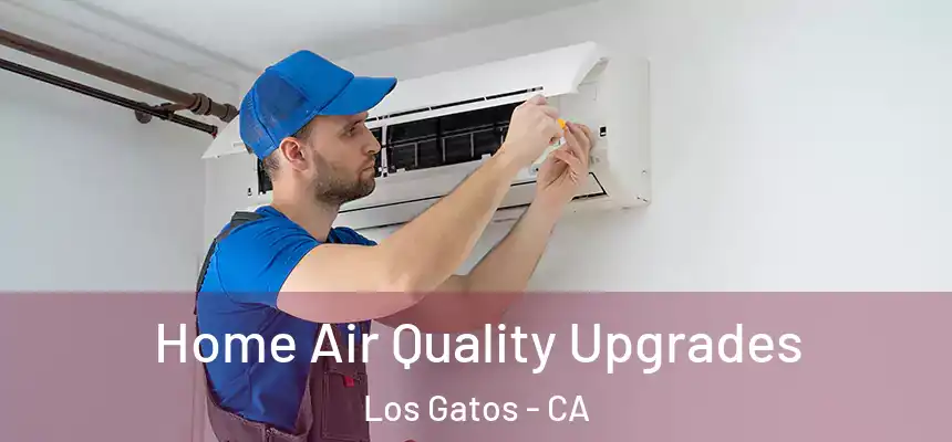  Home Air Quality Upgrades Los Gatos - CA