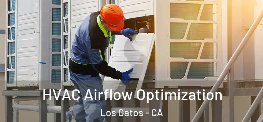  HVAC Airflow Optimization Los Gatos - CA