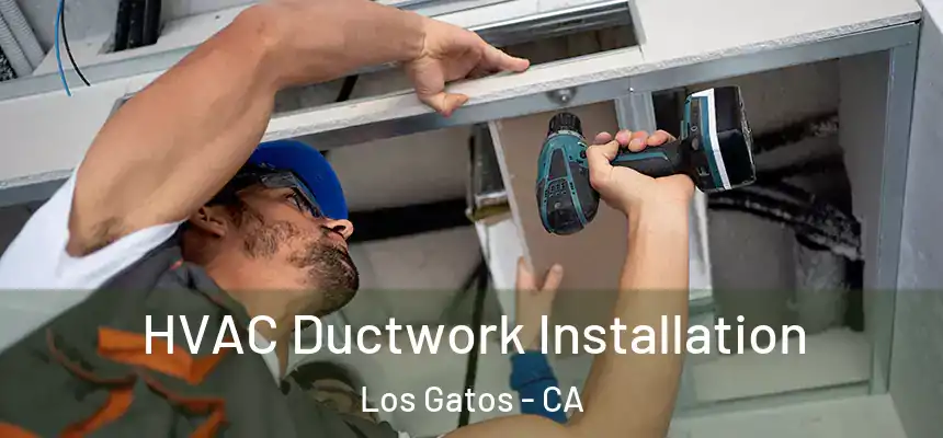  HVAC Ductwork Installation Los Gatos - CA