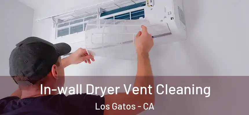  In-wall Dryer Vent Cleaning Los Gatos - CA