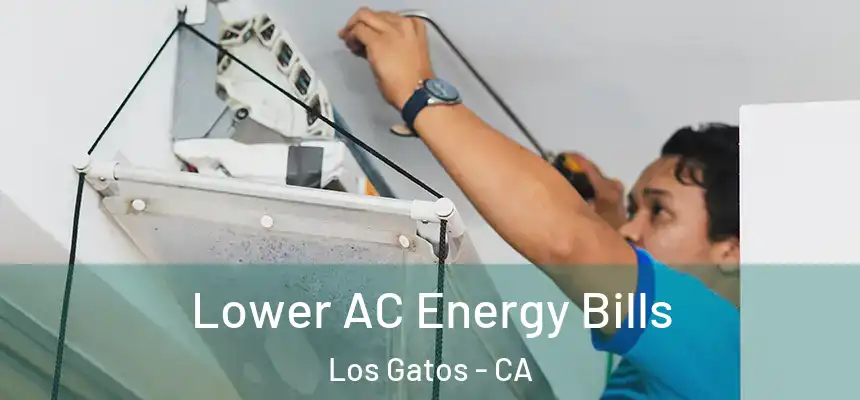  Lower AC Energy Bills Los Gatos - CA