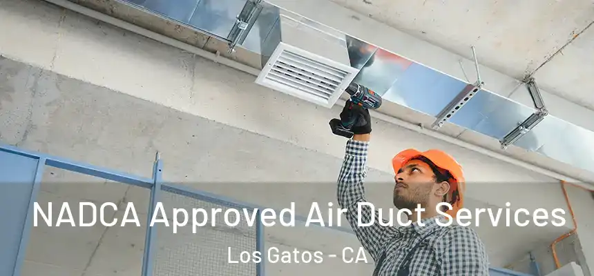 NADCA Approved Air Duct Services Los Gatos - CA