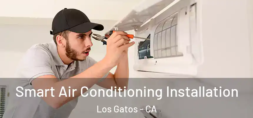  Smart Air Conditioning Installation Los Gatos - CA