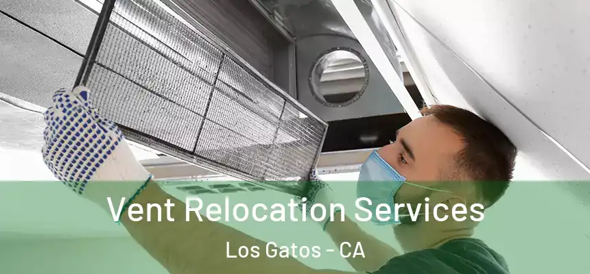  Vent Relocation Services Los Gatos - CA